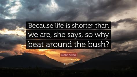 Mona Awad Quote: “Because life is shorter than we are, she says, so why ...