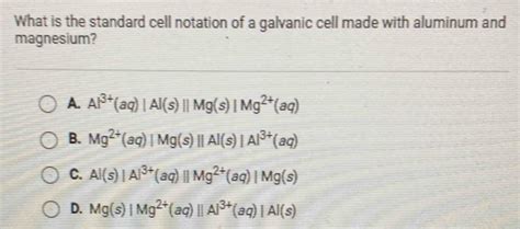 Solved: What is the standard cell notation of a galvanic cell made with ...