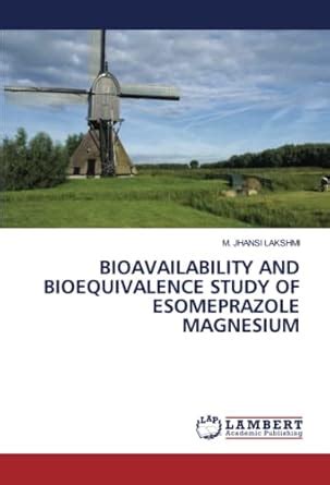 Buy Bioavailability and Bioequivalence Study of Esomeprazole Magnesium ...