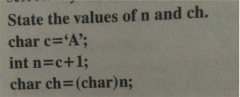 State the values of n and ch. a) n = 98, ch = 'b' b) n = 69, ch = 'B' c ...