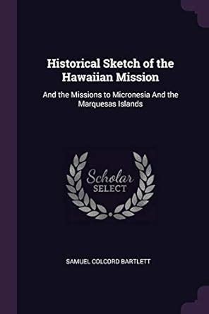 Buy Historical Sketch of the Hawaiian Mission: And the Missions to ...