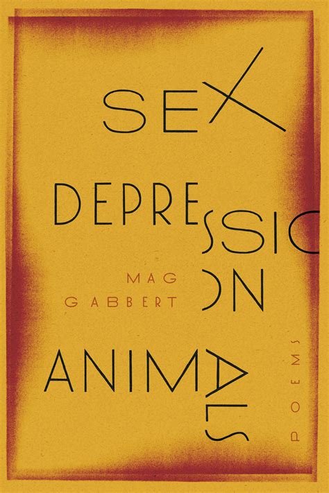 Sex Depression Animals: Poems by Mag Gabbert | Goodreads