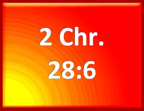 2 Chronicles 28:6 For Pekah the son of Remaliah slew in Judah an ...