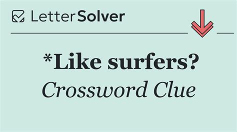 *Like surfers? Crossword Clue Answers