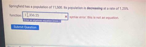 Solved: Springfield has a population of 11,500. Its population is ...