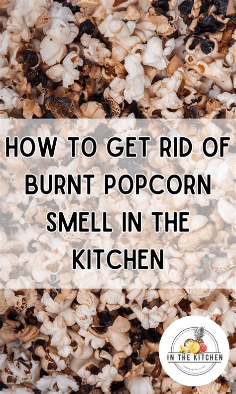 How To Get Rid Of Burnt Popcorn Smell In The Kitchen - In The Kitchen