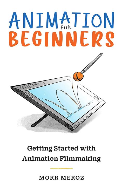Animation For Beginners: Getting Started with Animation Filmmaking ...
