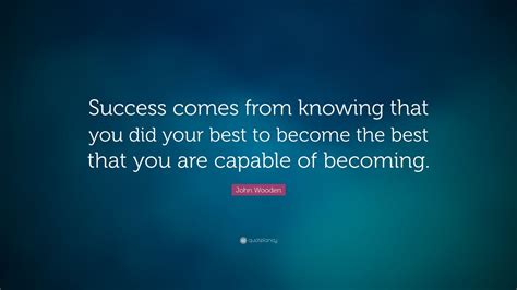 John Wooden Quote: “Success comes from knowing that you did your best ...