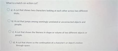 Solved What is a match-on-action cut? ﻿a) ﻿A cut that shows | Chegg.com