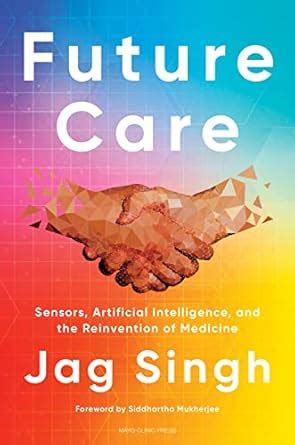 Buy Future Care : Sensors, Artificial Intelligence, and the Reinvention ...