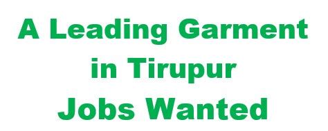 A Leading garment located in Tirupur Jobs Wanted Walk in Interview ...