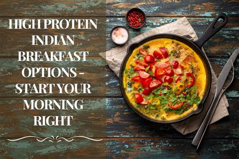 High Protein Indian Breakfast Options - Start your Morning Right ...