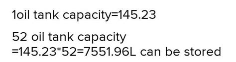 an oil tank has a capacity of 145.23L . How much oil can be stored in ...