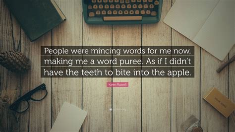 Karen Russell Quote: “People were mincing words for me now, making me a ...