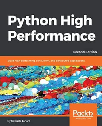 Python High Performance: Build high-performing, concurrent, and ...