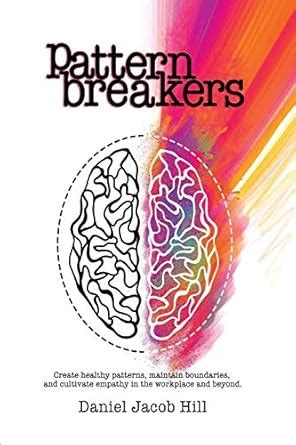 Pattern Breakers: Create healthy patterns, maintain boundaries, and ...