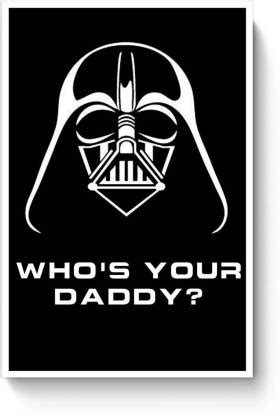 PosterGuy Who'S Your Daddy? Poster Star Wars, Darth Vader, Movies A4 ...