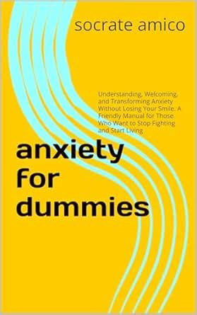 anxiety for dummies: Understanding, Welcoming, and Transforming Anxiety ...