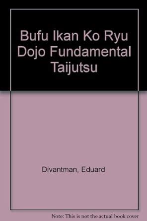 Bufu Ikan Ko Ryu Dojo Fundamental Taijutsu : Divantman, Eduard: Amazon ...