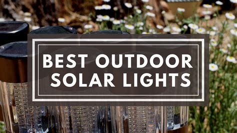 Best Outdoor Solar Lights: Top 10 Reviewed and Our Pick