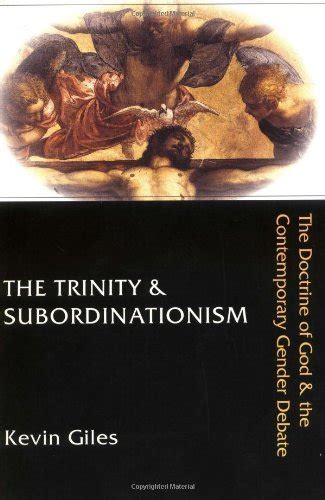 The Trinity & Subordinationism: The Doctrine of God & the Contemporary ...