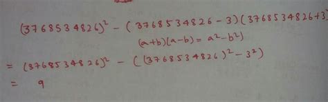 3768534826² - (3768534823 × 3768534829) = ? Answer it using suitable ...