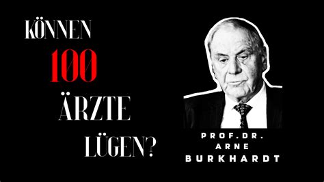 Können 100 Ärzte lügen? Prof. Dr. Arne Burkhardt - Können 100 Ärzte lügen?