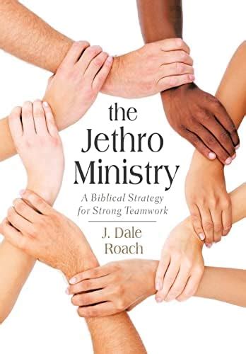 The Jethro Ministry: A Biblical Strategy for Strong Teamwork : Roach, J ...