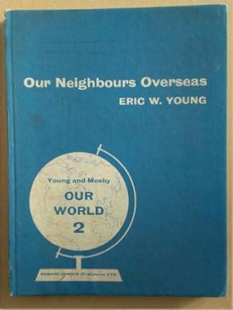 Our World: Our Neighbours Overseas Bk. 2 : Young, Eric William, Mosby ...