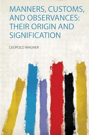 Buy Manners, Customs, and Observances: Their Origin and Signification ...