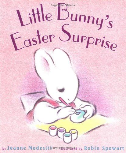 Little Bunny's Easter Surprise : Modesitt, Jeanne, Spowart, Robin ...