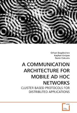 A COMMUNICATION ARCHITECTURE FOR MOBILE AD HOC NETWORKS: CLUSTER BASED ...