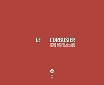 Buy Le Corbusier. Travels, Objects And Collections Book Online at Low ...