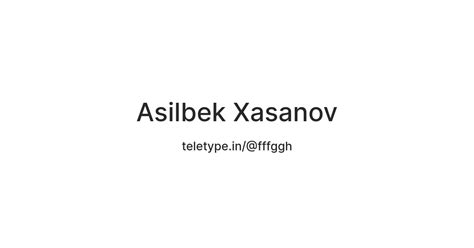 Asilbek Xasanov — Teletype