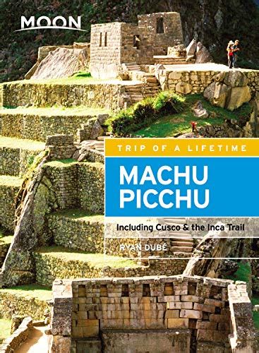 Moon Machu Picchu: Including Cusco & the Inca Trail (Moon Travel Guides ...