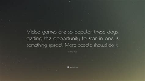 Carrot Top Quote: “Video games are so popular these days, getting the ...