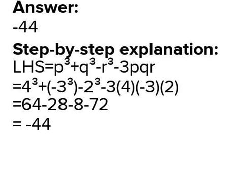 If p = 4 , q = - 3 and r = 2, find the value of p3 + q3 - r3 - 3pqr ...