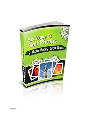 Six Ways To Sell Photos: & Make Money From Home eBook : Goho, Thierry ...
