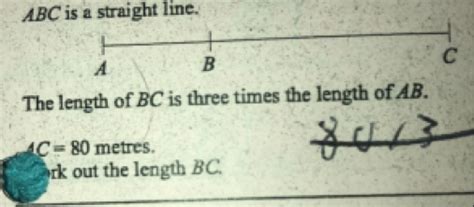 Solved: ABC is a straight line.. A B C The length of BC is three times ...