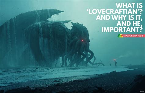 What is Lovecraftian? A Deep Dive into the Man, His Writing and His ...