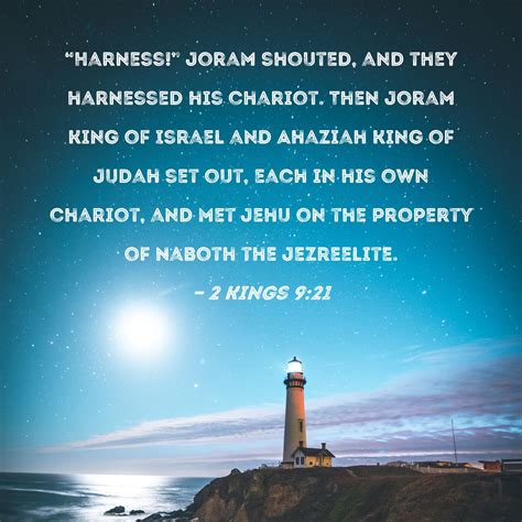 2 Kings 9:21 "Harness!" Joram shouted, and they harnessed his chariot ...