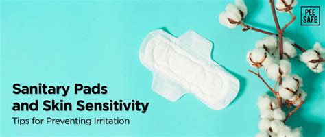 Sanitary Pads and Skin Sensitivity: Tips for Preventing Irritation