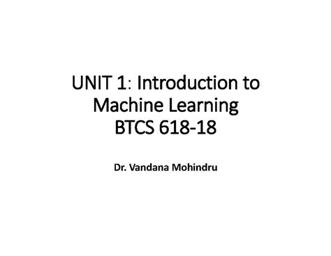 Unit 1: Intro to Machine Learning - BTCS Dr. Vandana Mohindru - Studocu