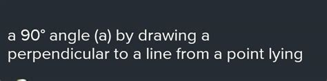 how do you draw a 90° angle (a) by drawing a perpendicular to a line ...