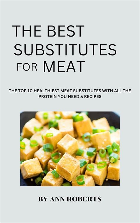 THE BEST SUBSTITUTE FOR MEAT: The Top 10 Healthiest Meat substitutes ...