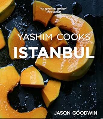 Yashim Cooks Istanbul: Culinary Adventures in the Ottoman Kitchen ...