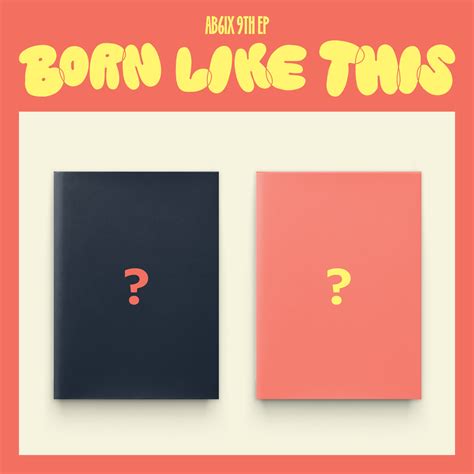 AB6IX 9TH EP 'BORN LIKE THIS' 日本限定特典付正規輸入盤および日本限定盤の発売詳細のご案内 | AB6IX JAPAN OFFICIAL FANCLUB