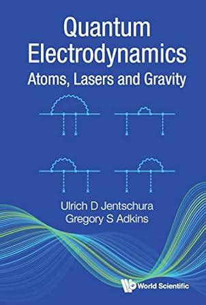Quantum Electrodynamics: Atoms, Lasers and Gravity eBook : Ulrich D ...