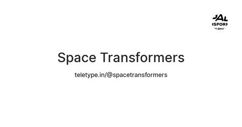 Space Transformers — Teletype