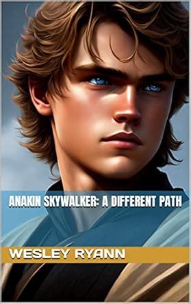 Anakin Skywalker: A Different Path eBook : Ryann, Wesley: Amazon.in: Books